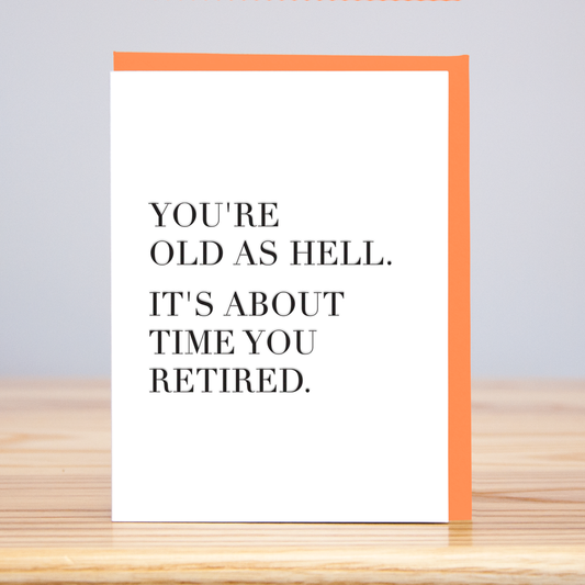 Old As Hell Retirement (Letterpress): 4.125” x 5.5”